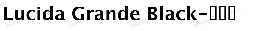 Lucida Grande Black字体转换 Lucida Grande Black字体转换